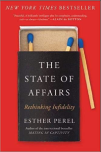 The State of Affairs, Esther Perel, Reasons why happy people cheat, therapists in philadelphia, romance, marriage, love lost, seperation, counselors, lgbtq, queer, polyamourous